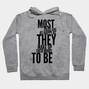 most folks are as happy as they make up their minds to be Hoodie